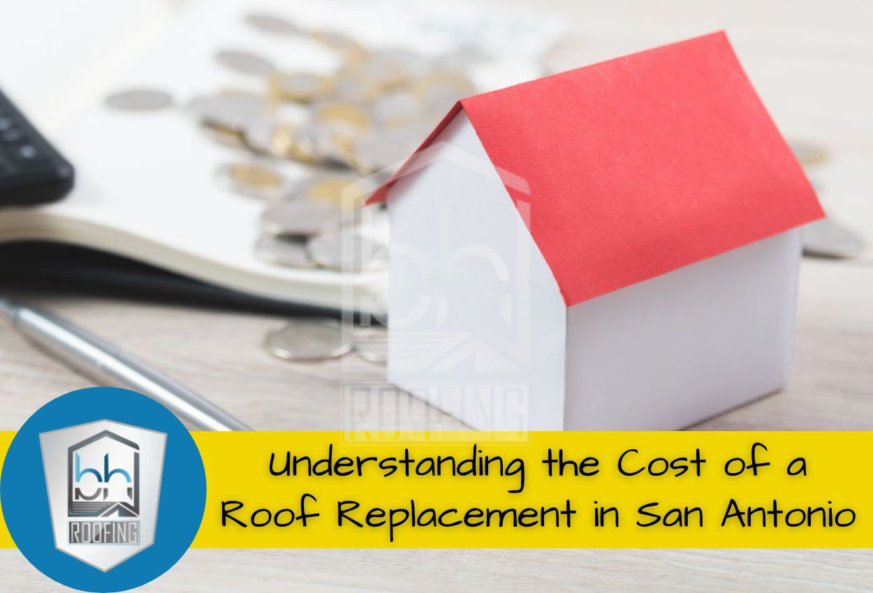 Understanding the Cost of a Roof Replacement in San Antonio