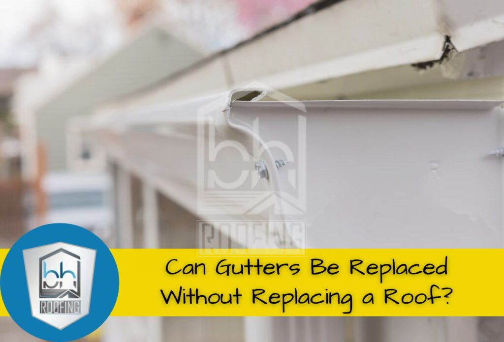 Can Gutters Be Replaced Without Replacing a Roof