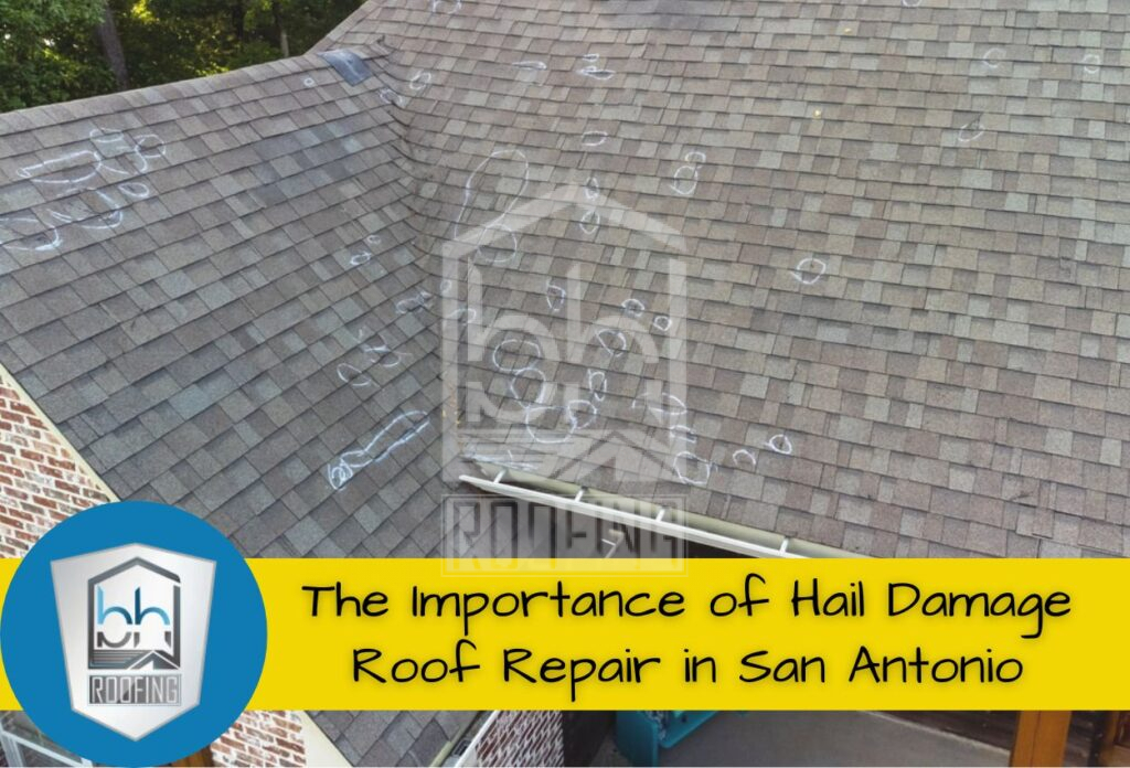 The Importance of Hail Damage Roof Repair in San Antonio