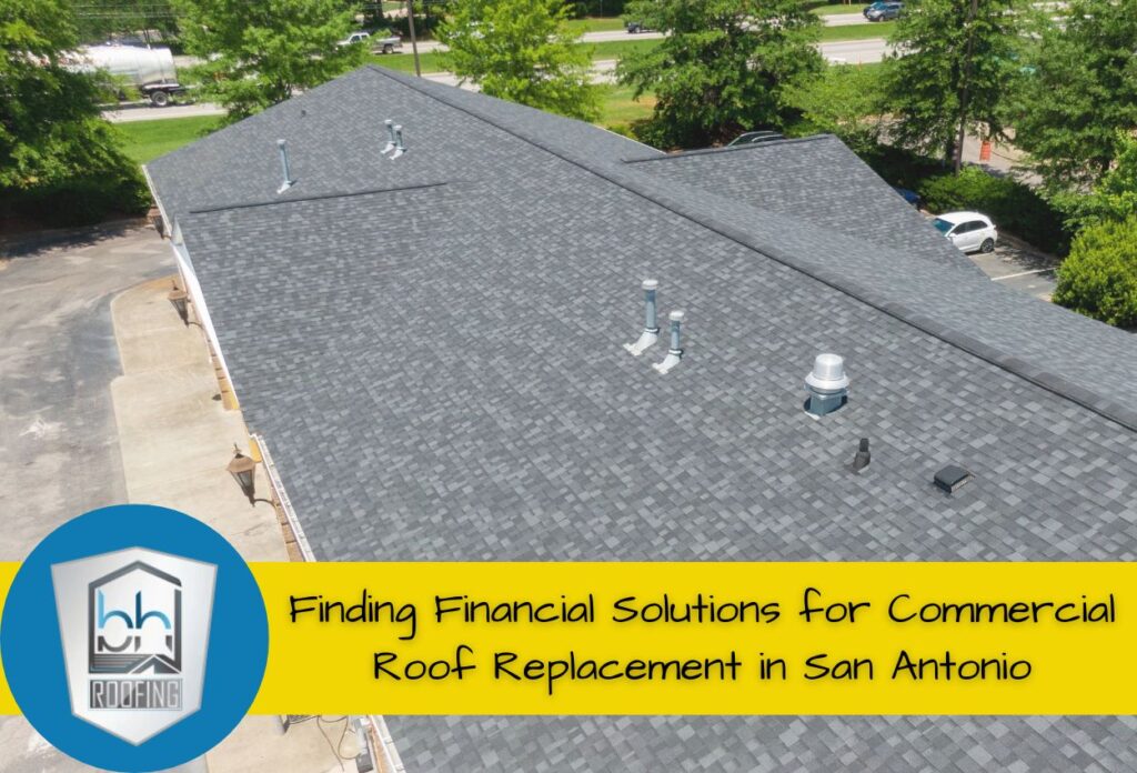 Finding Financial Solutions for Commercial Roof Replacement in San Antonio