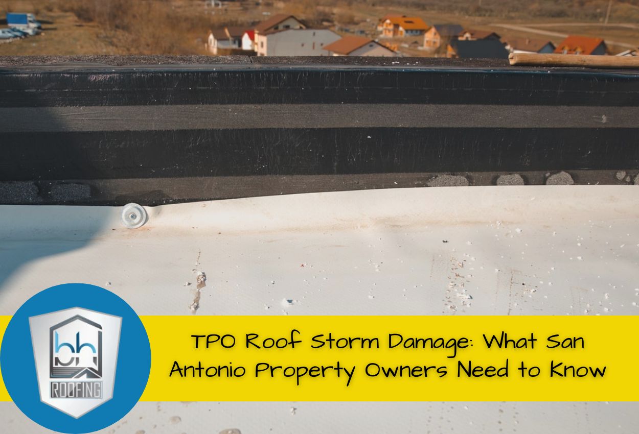 TPO Roof Storm Damage: What San Antonio Property Owners Need to Know