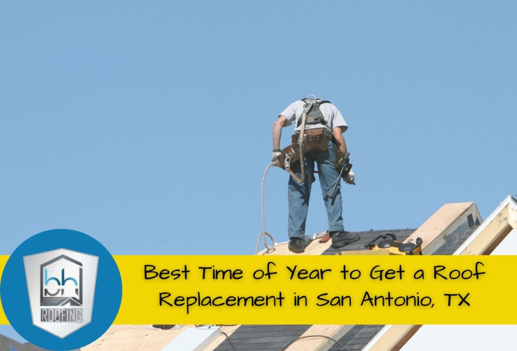 Best Time of Year to Get a Roof Replacement in San Antonio, TX