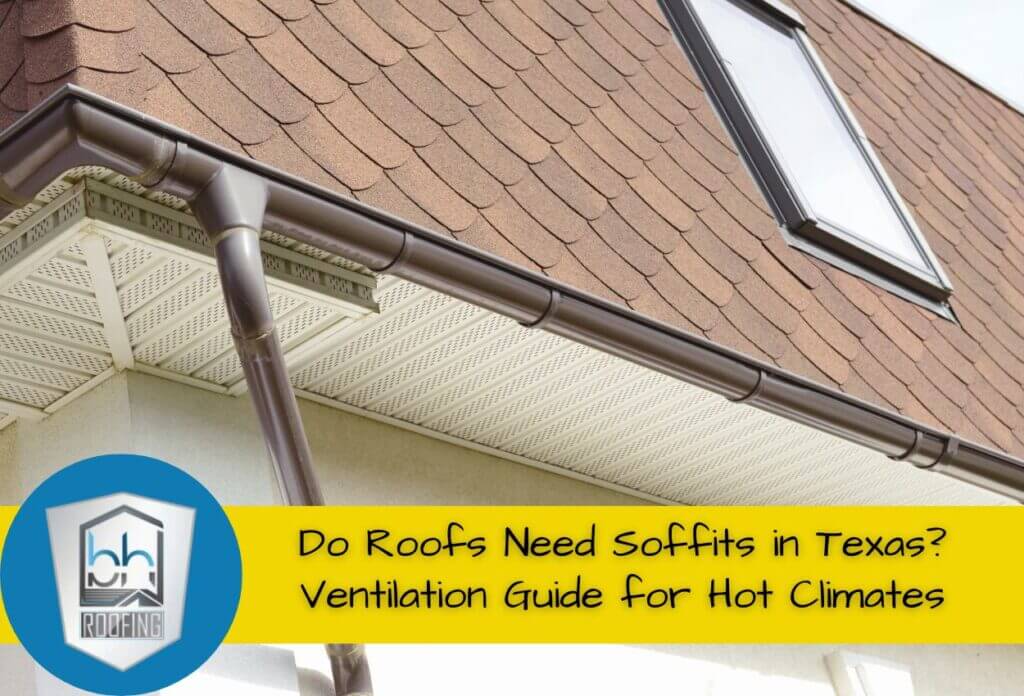 Do Roofs Need Soffits in Texas? Ventilation Guide for Hot Climates