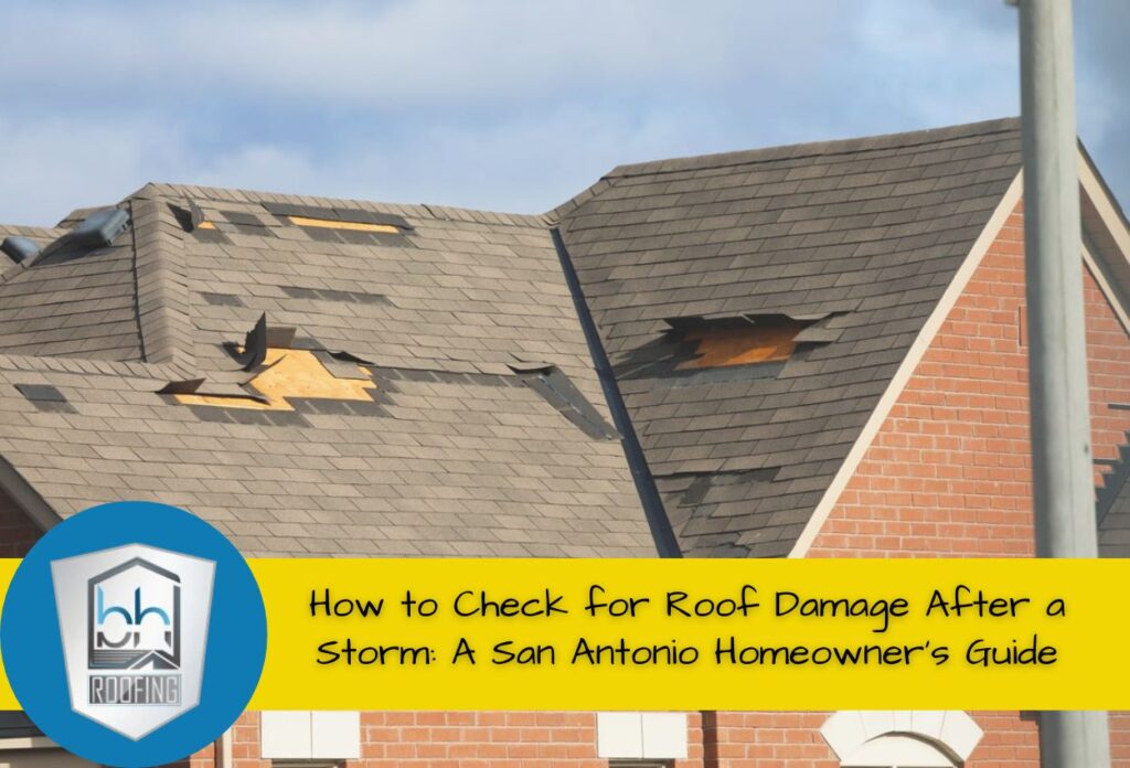 How to Check for Roof Damage After a Storm: A San Antonio Homeowner's Guide