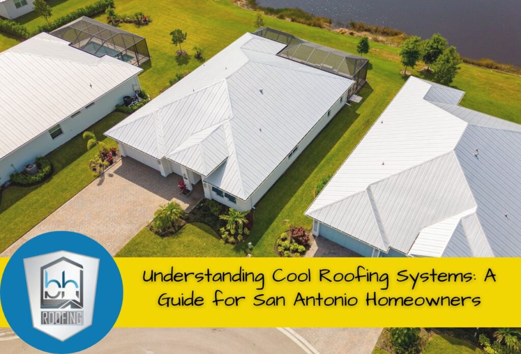 Understanding Cool Roofing Systems: A Guide for San Antonio Homeowners