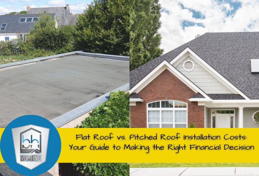 Flat Roof vs. Pitched Roof Installation Costs: Your Guide to Making the Right Financial Decision