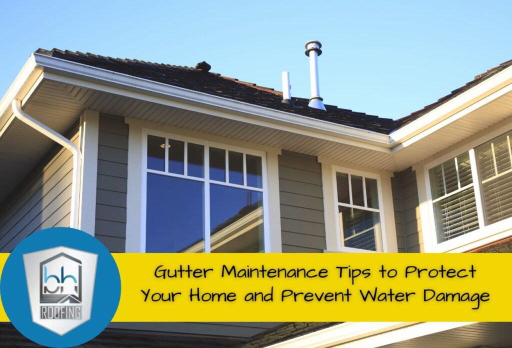 Gutter Maintenance Tips to Protect Your Home and Prevent Water Damage