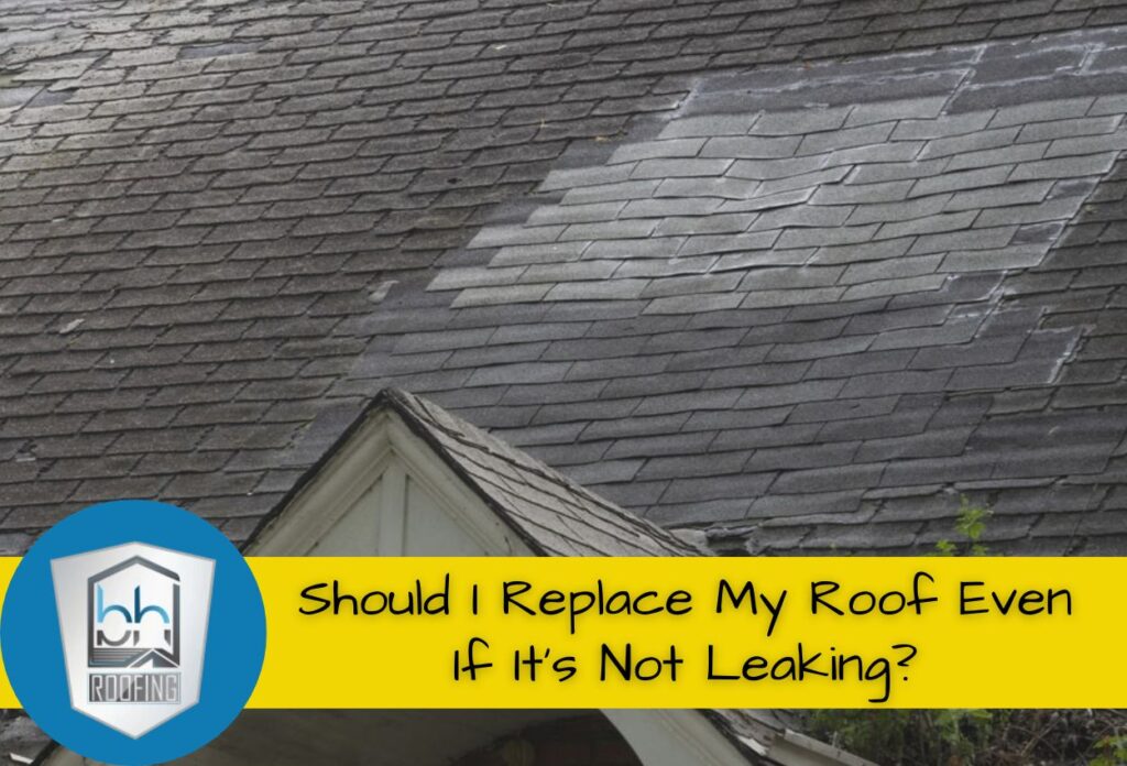 Should I Replace My Roof Even If It’s Not Leaking