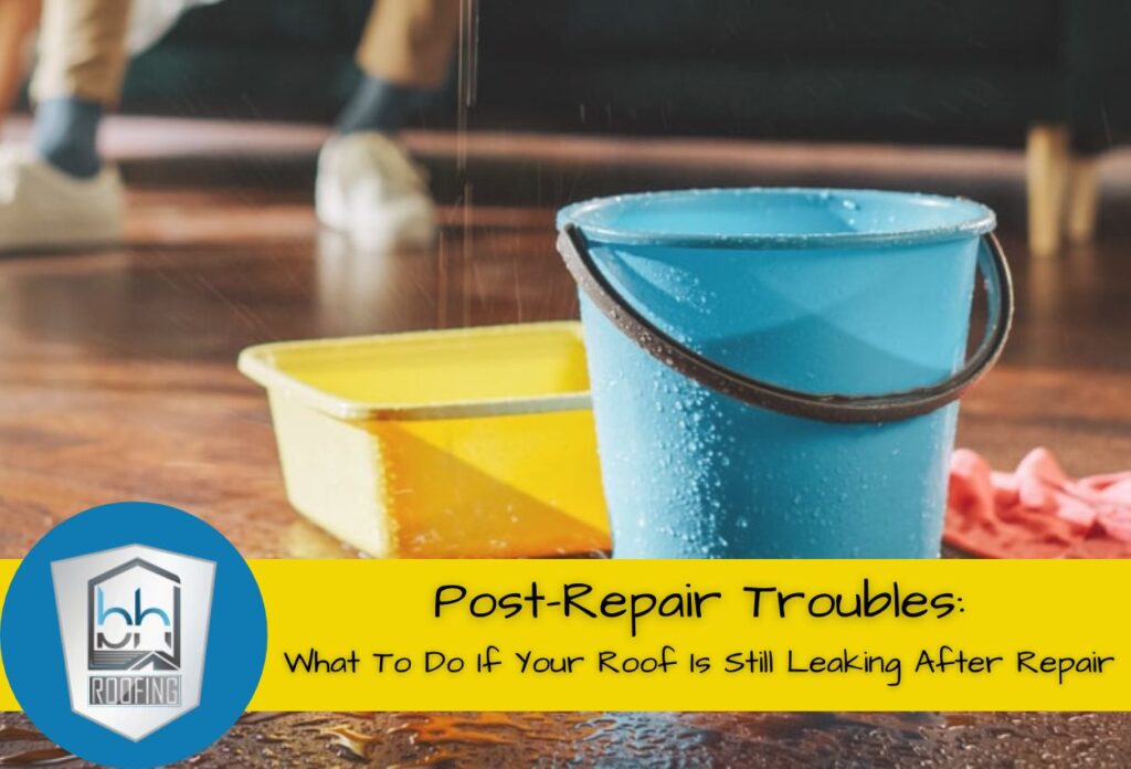 What To Do If Your Roof Is Still Leaking After Repair